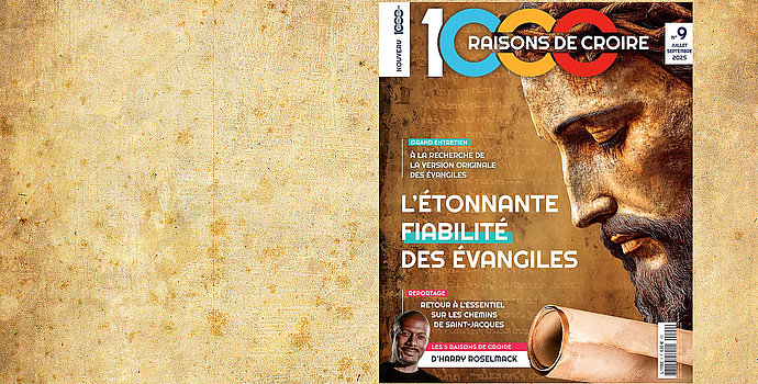 Découvrez le numéro 9 du magazine 1000 raisons de croire sur la fiabilité des Évangiles